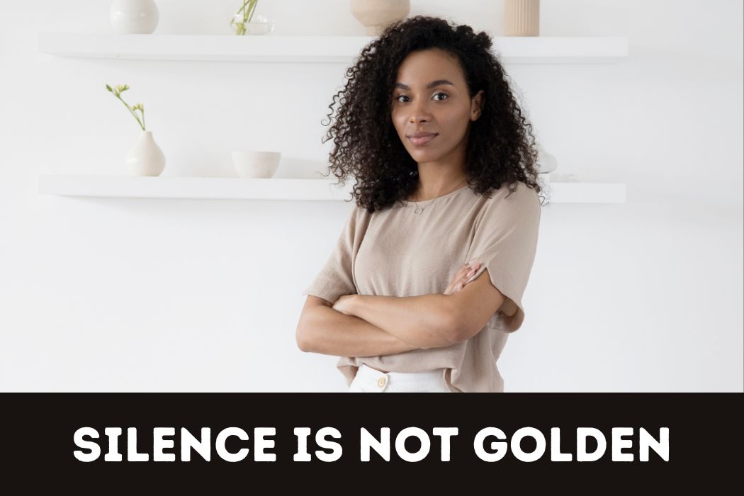 Silence is not Golden